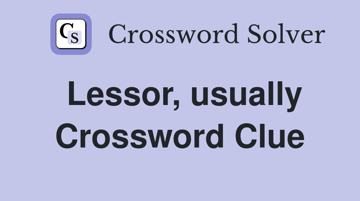 Lessor, usually Crossword Clue