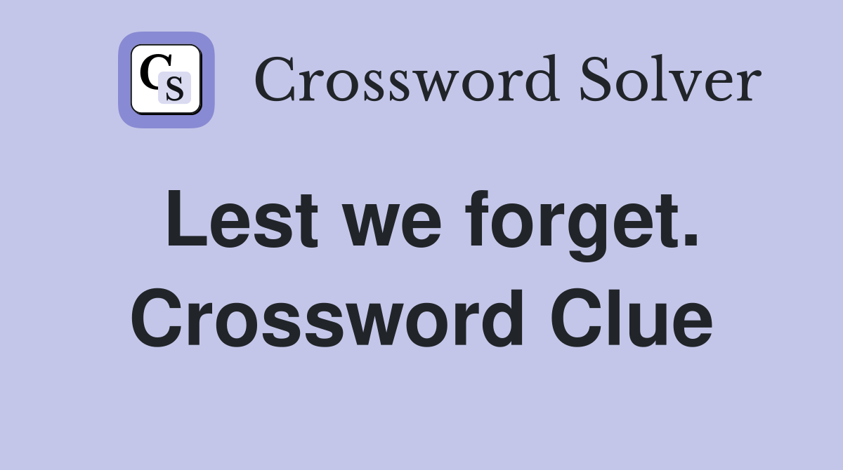 Lest we forget. Crossword Clue