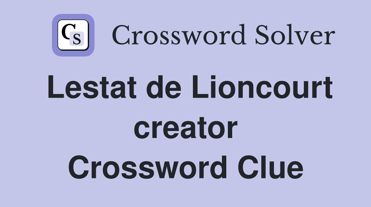 Lestat de Lioncourt creator Crossword Clue