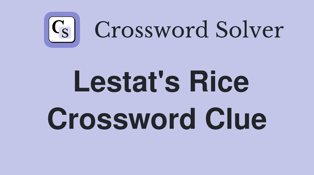 Lestat's Rice Crossword Clue