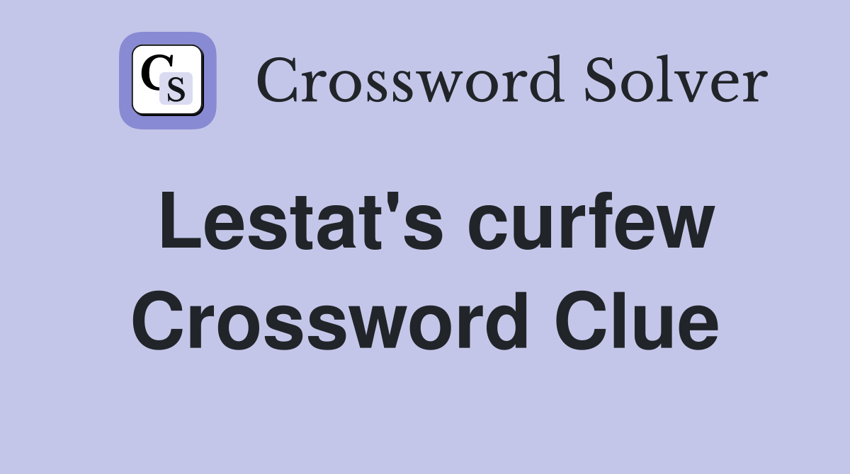 Lestat's curfew Crossword Clue