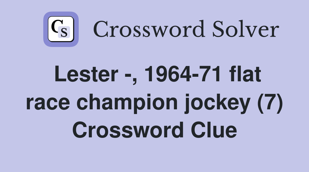 Lester -, 1964-71 flat race champion jockey (7) Crossword Clue