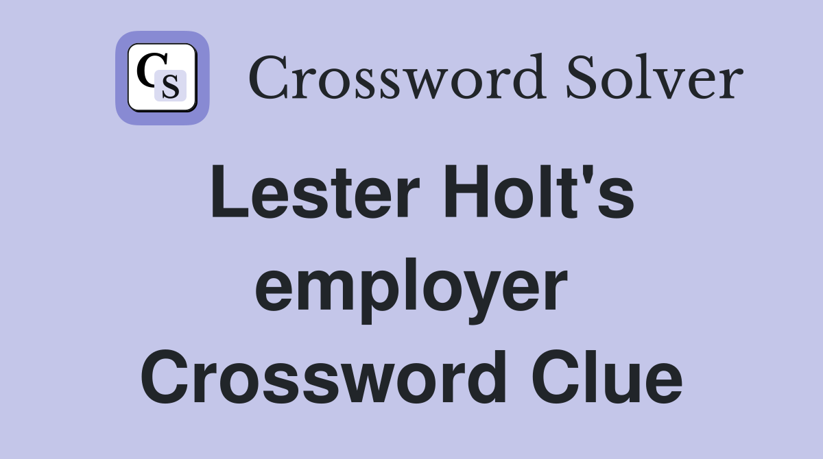 Lester Holt's employer Crossword Clue