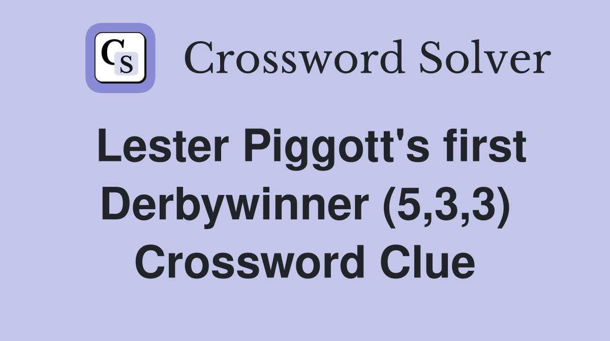 Lester Piggott's first Derbywinner (5,3,3) Crossword Clue