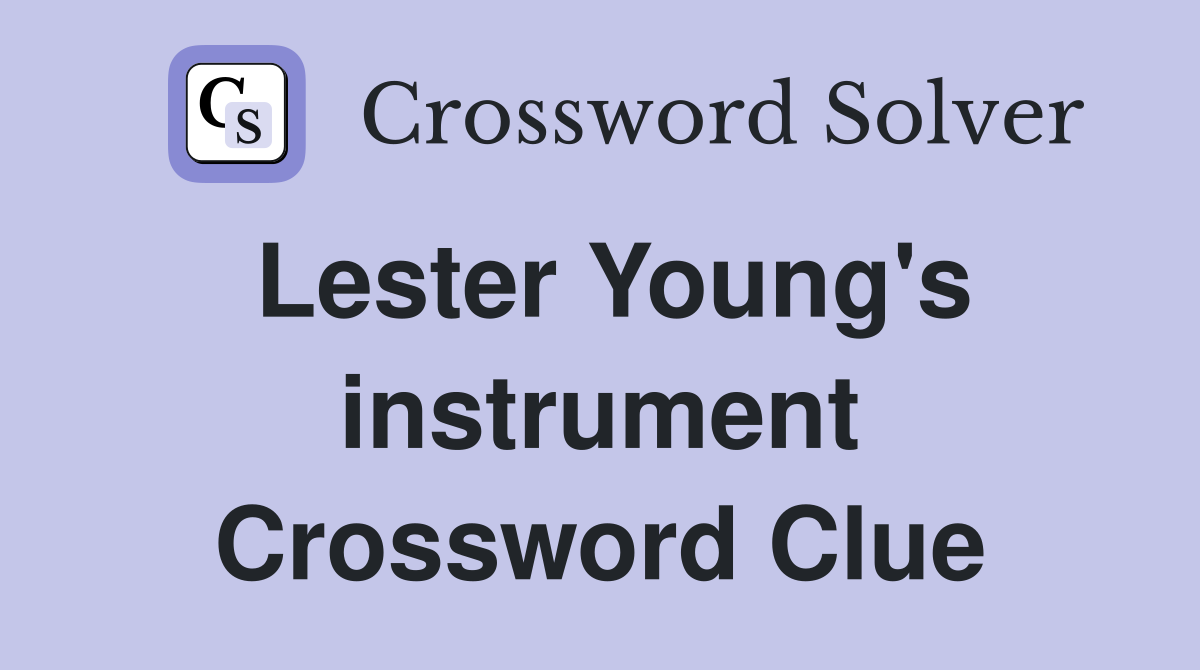 Lester Young's instrument Crossword Clue