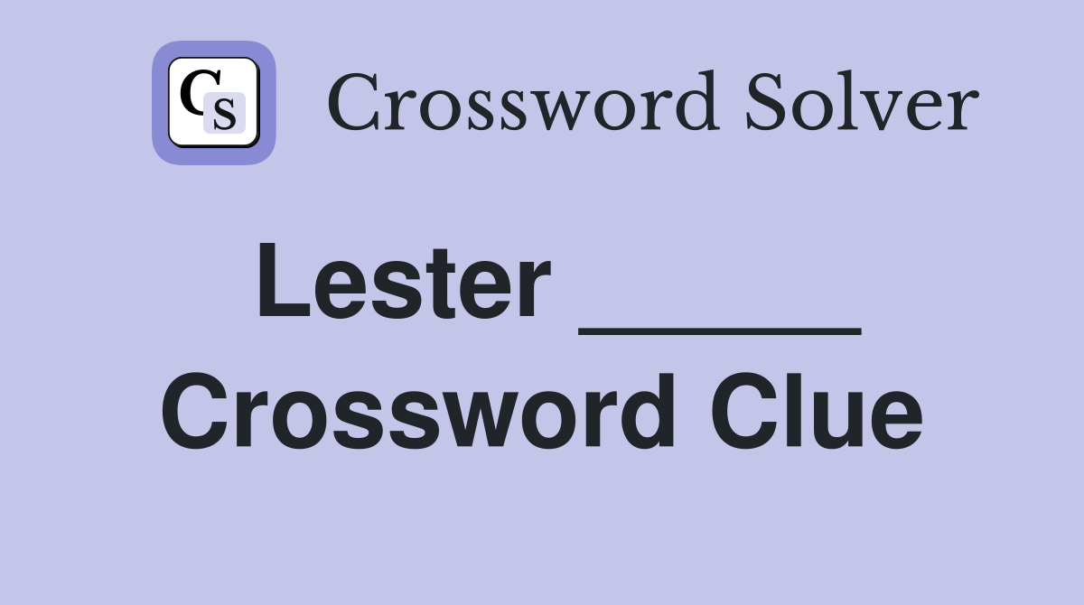 Lester _____ Crossword Clue