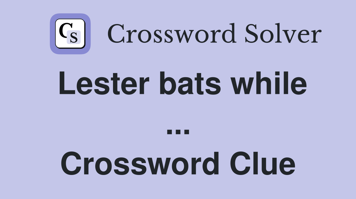 Lester bats while ... Crossword Clue
