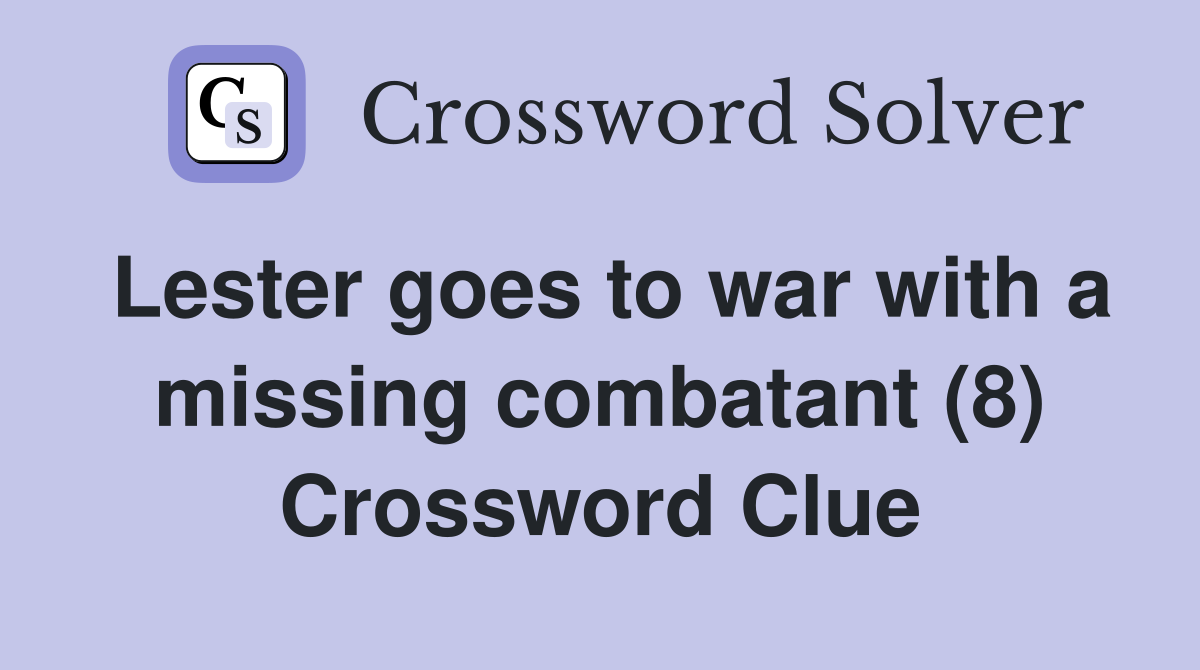 Lester goes to war with a missing combatant (8) Crossword Clue