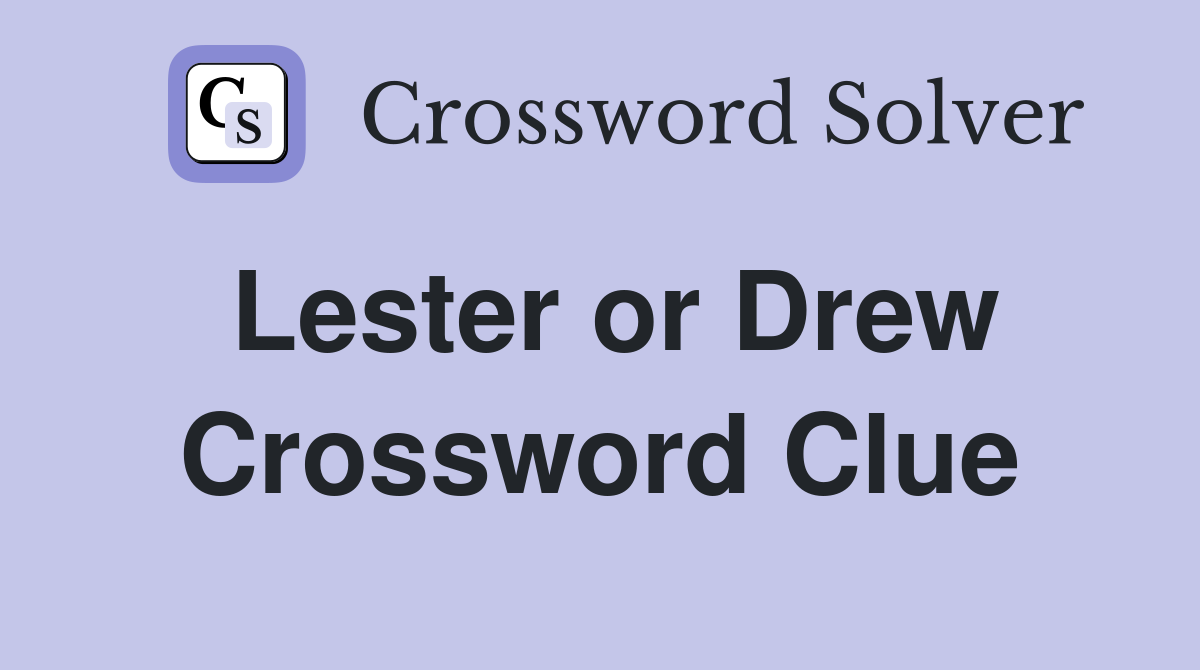 Lester or Drew Crossword Clue