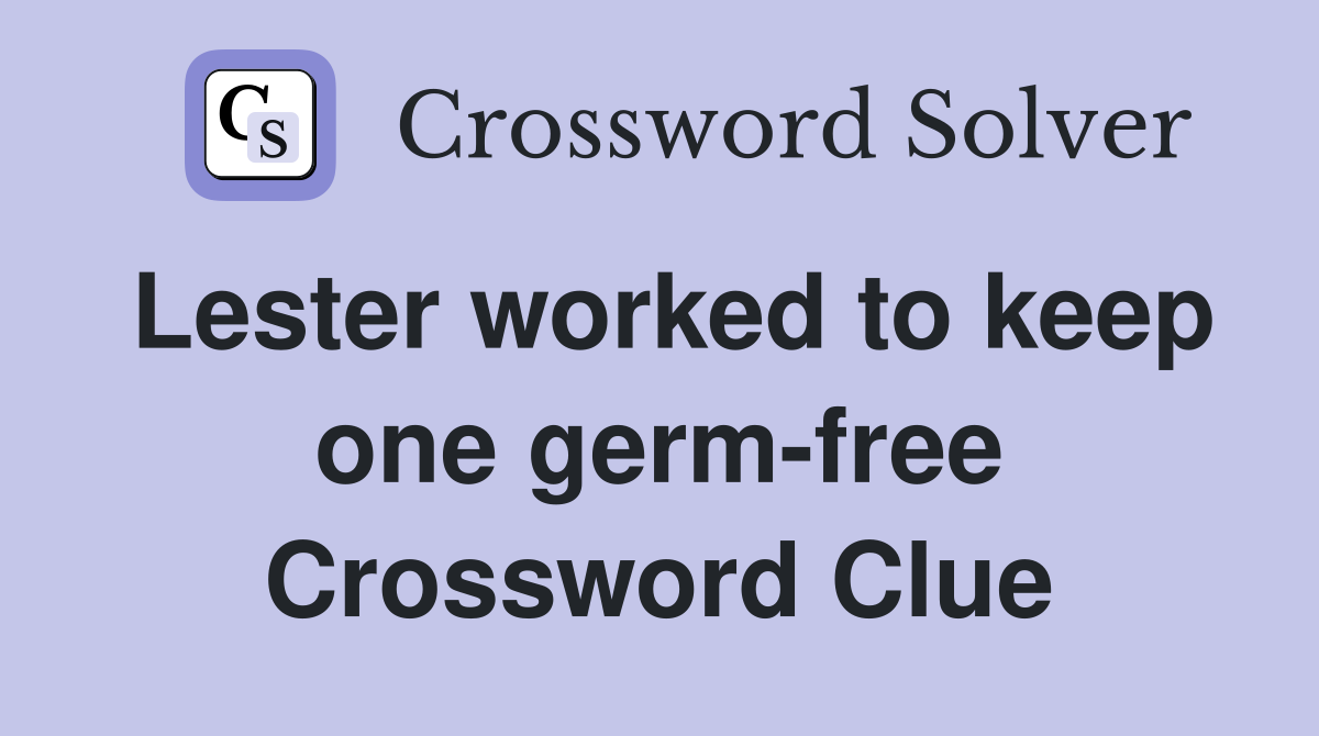 Lester worked to keep one germ-free Crossword Clue
