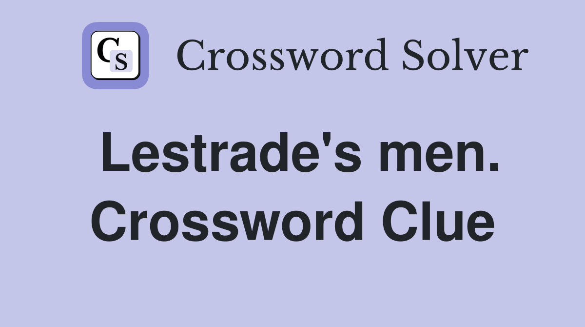 Lestrade's men. Crossword Clue