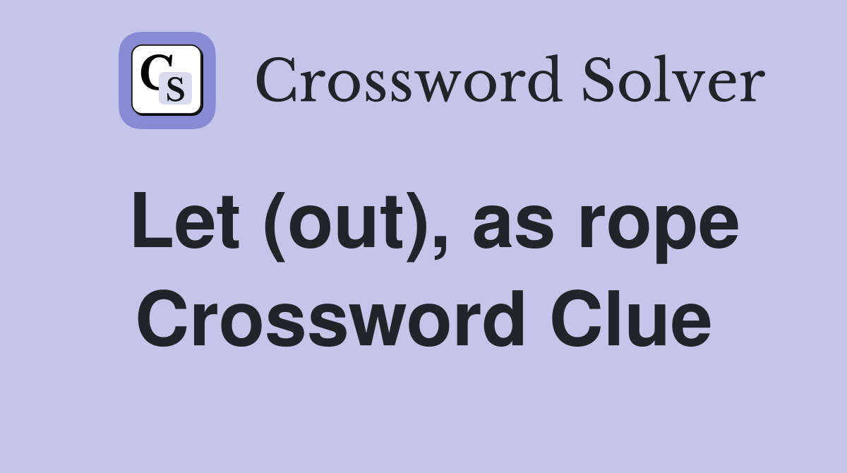 Let (out), as rope Crossword Clue