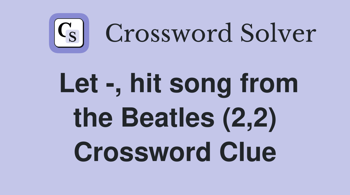 Let -, hit song from the Beatles (2,2) Crossword Clue