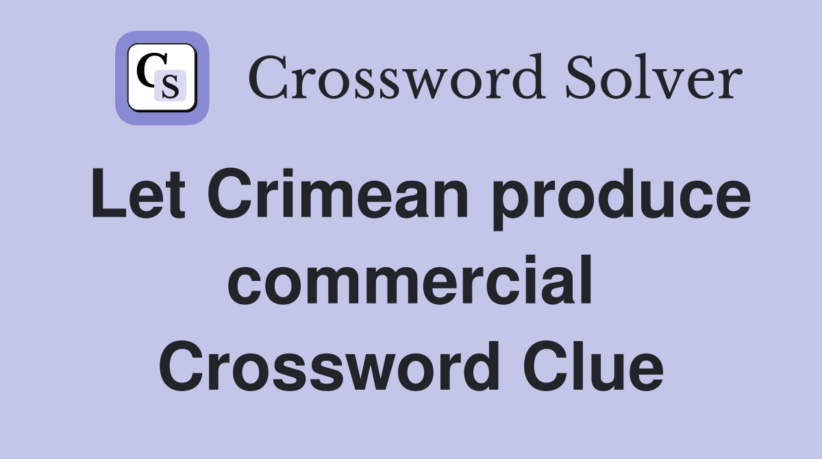 Let Crimean produce commercial Crossword Clue
