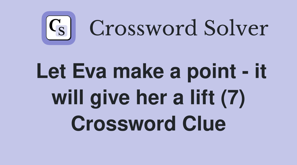 Let Eva make a point - it will give her a lift (7) Crossword Clue