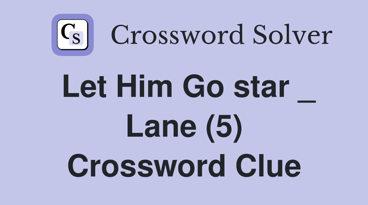 Let Him Go star _ Lane (5) Crossword Clue