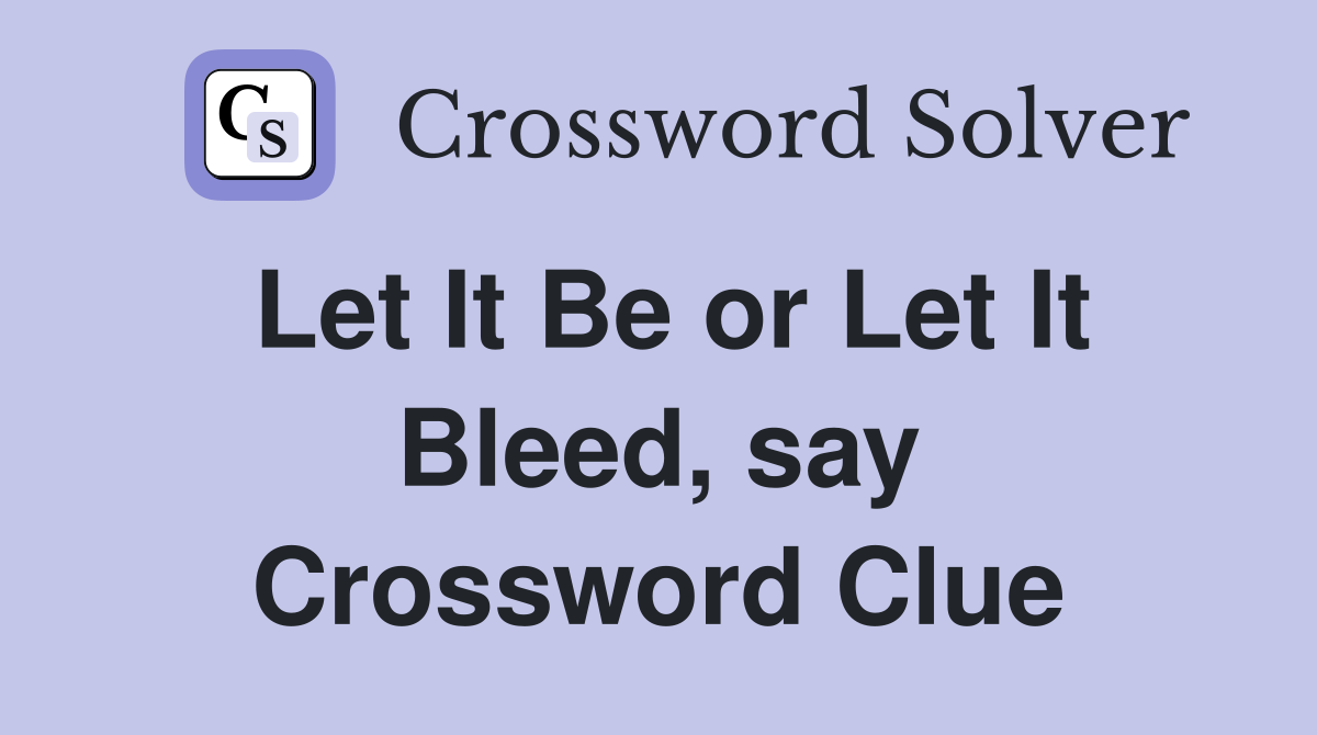 Let It Be or Let It Bleed, say Crossword Clue