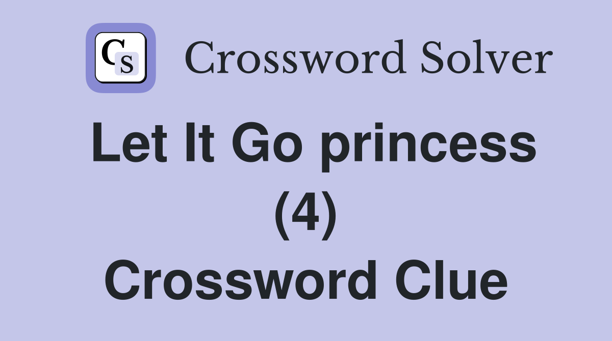 Let It Go princess (4) Crossword Clue