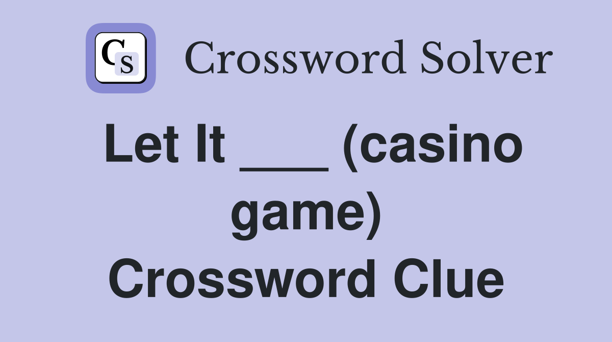Let It ___ (casino game) Crossword Clue