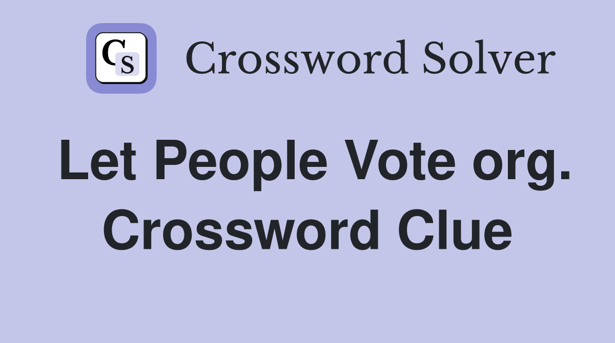 Let People Vote org. Crossword Clue