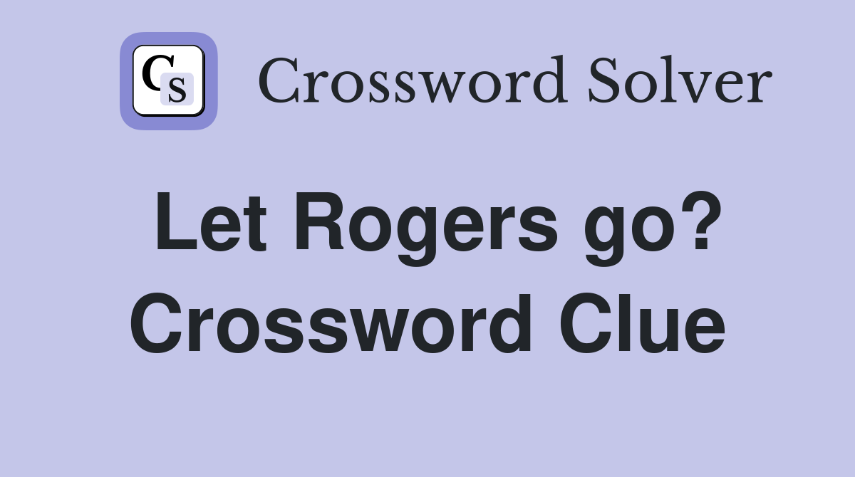 Let Rogers go? Crossword Clue