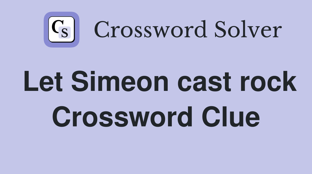 Let Simeon cast rock Crossword Clue