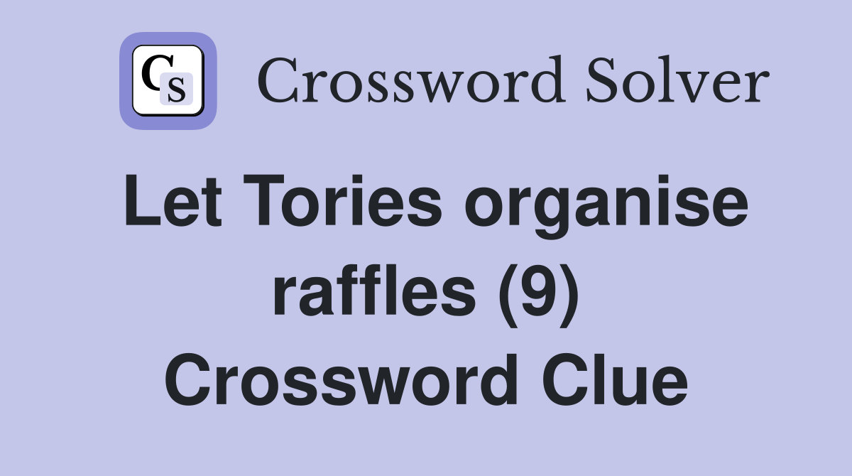 Let Tories organise raffles (9) Crossword Clue