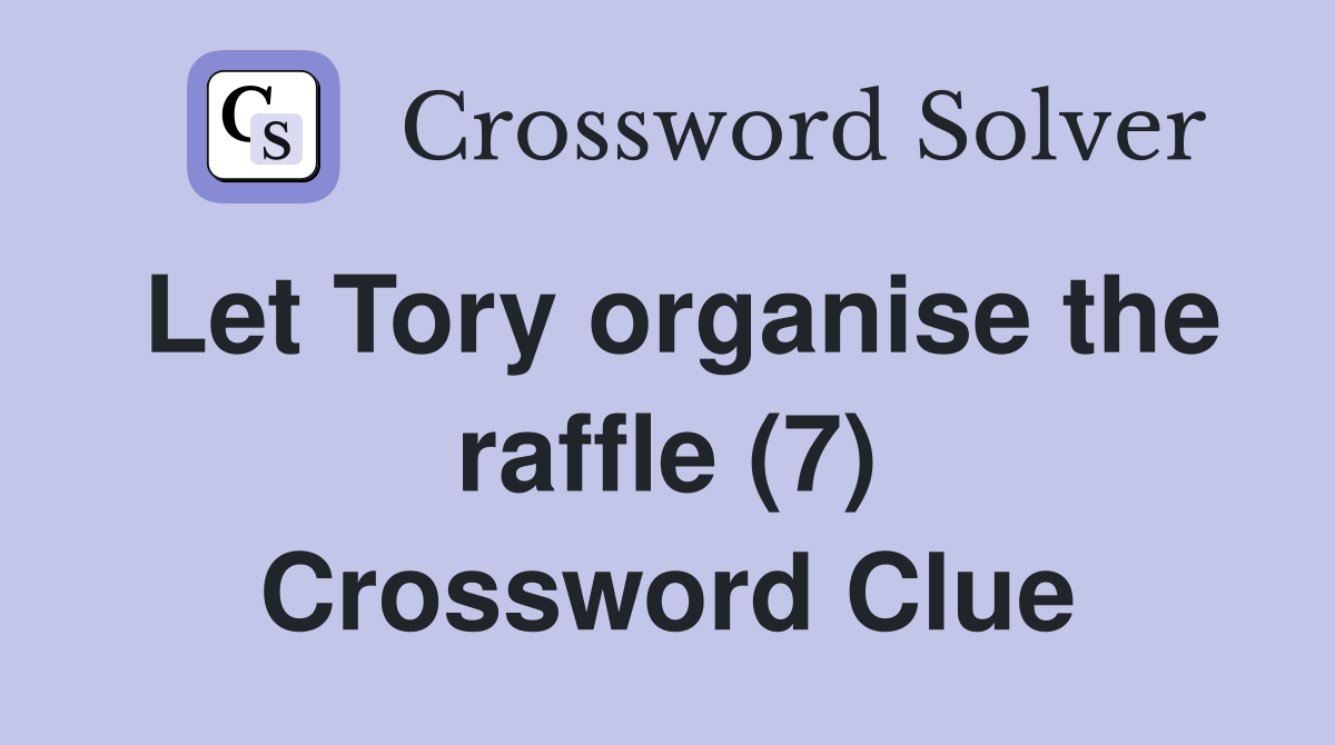 Let Tory organise the raffle (7) Crossword Clue