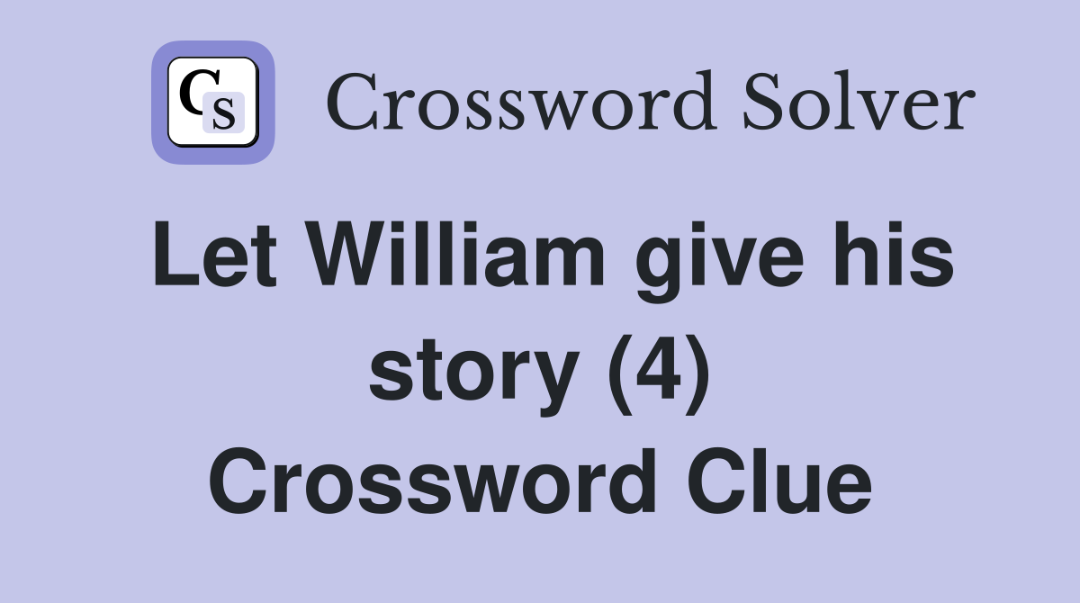 Let William give his story (4) Crossword Clue