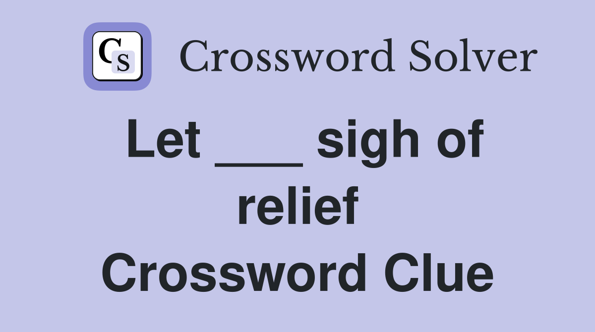 Let ___ sigh of relief Crossword Clue