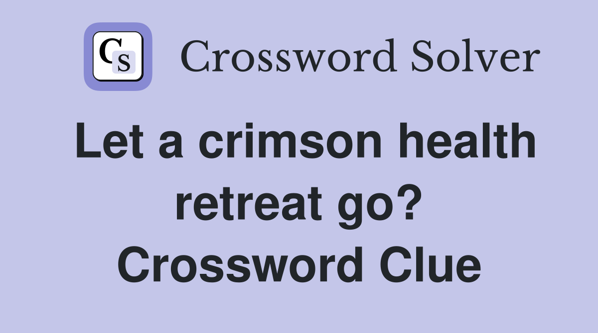 Let a crimson health retreat go? Crossword Clue