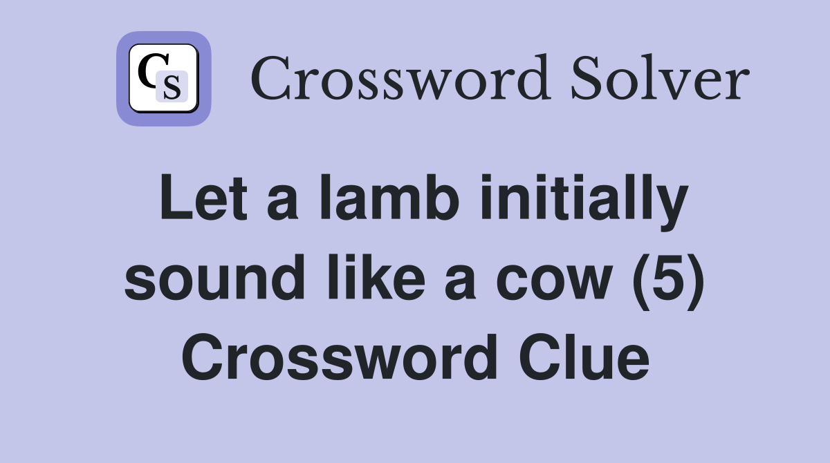 Let a lamb initially sound like a cow (5) Crossword Clue