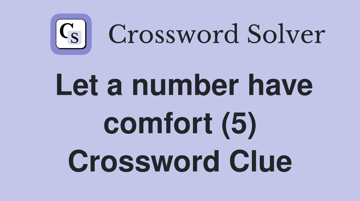 Let a number have comfort (5) Crossword Clue
