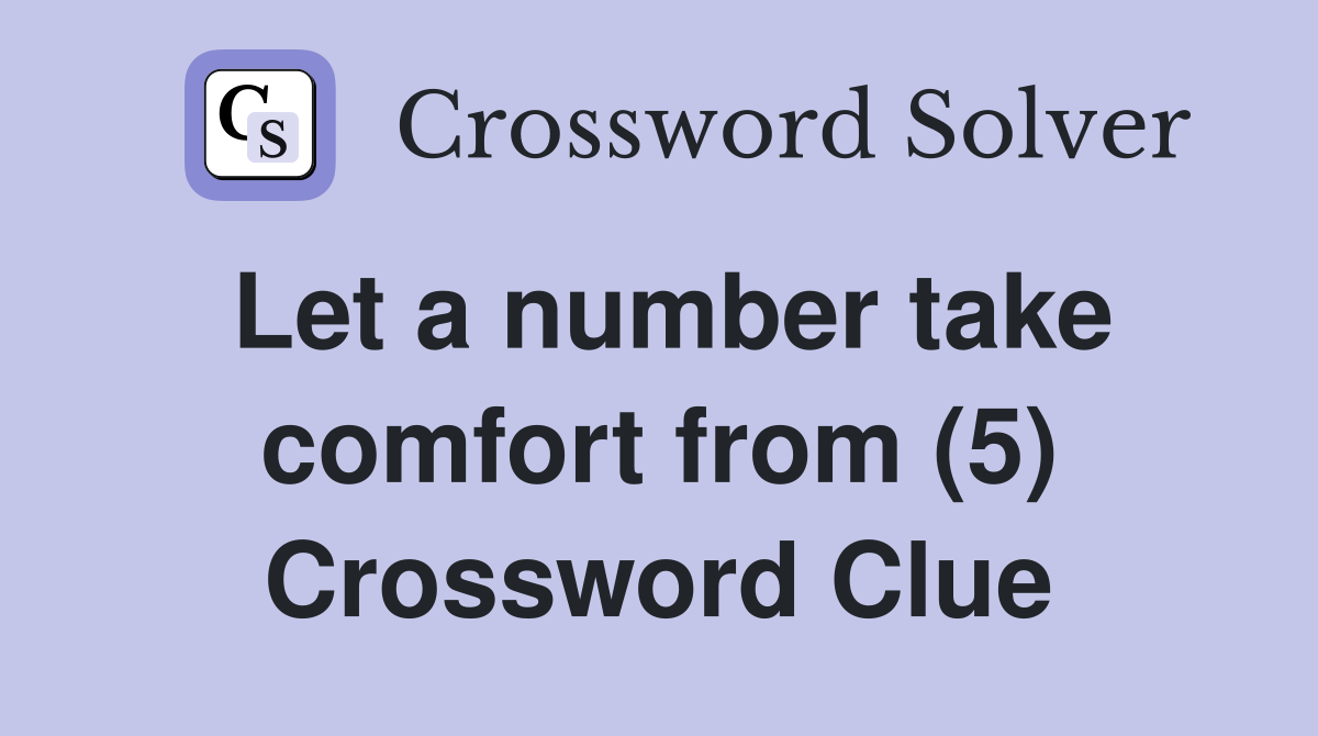Let a number take comfort from (5) Crossword Clue