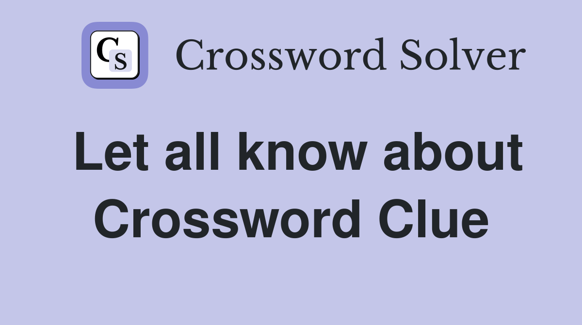 Let all know about Crossword Clue