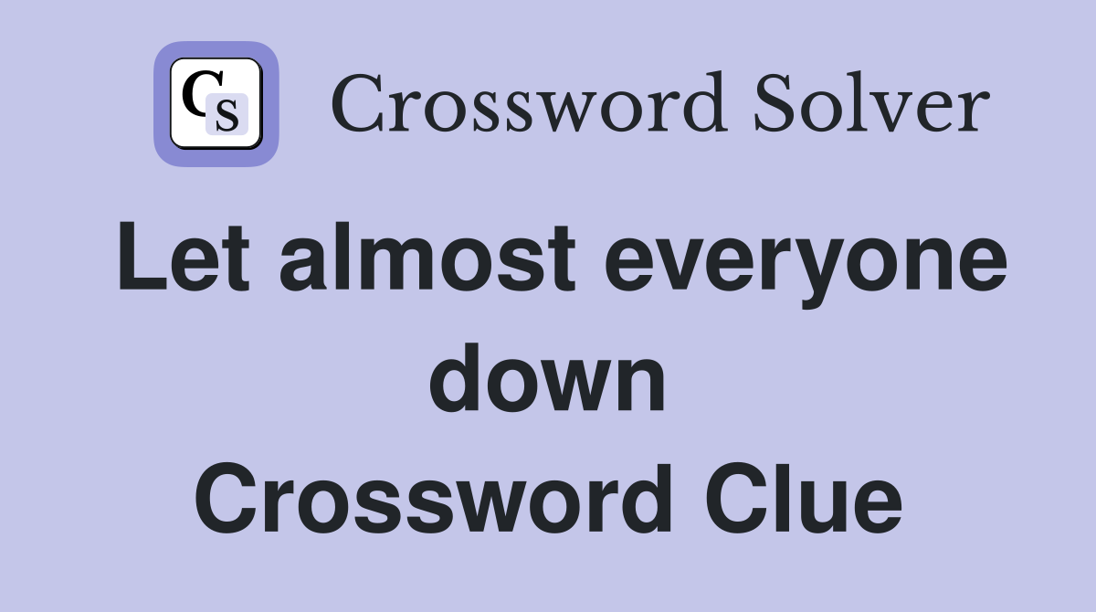 Let almost everyone down Crossword Clue