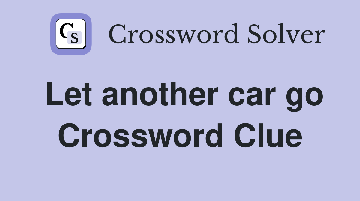 Let another car go Crossword Clue