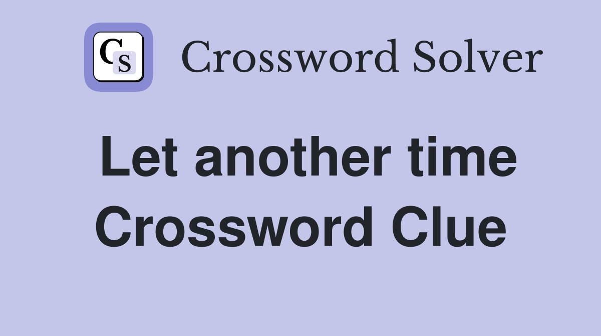 Let another time Crossword Clue