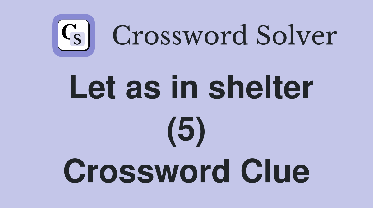 Let as in shelter (5) Crossword Clue