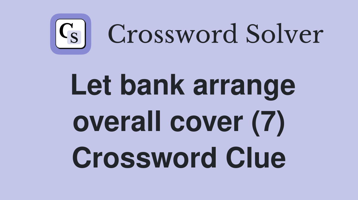 Let bank arrange overall cover (7) Crossword Clue