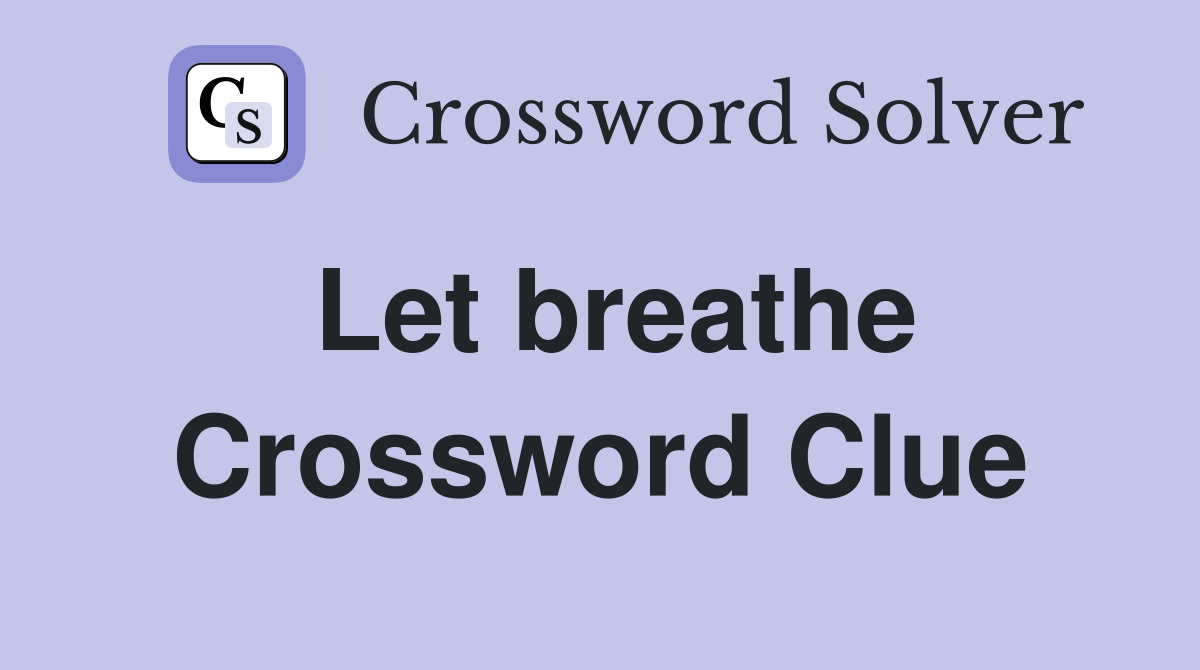 Let breathe Crossword Clue