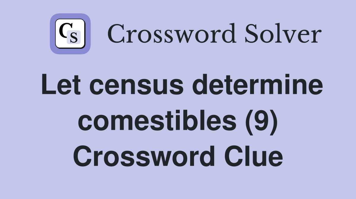 Let census determine comestibles (9) Crossword Clue