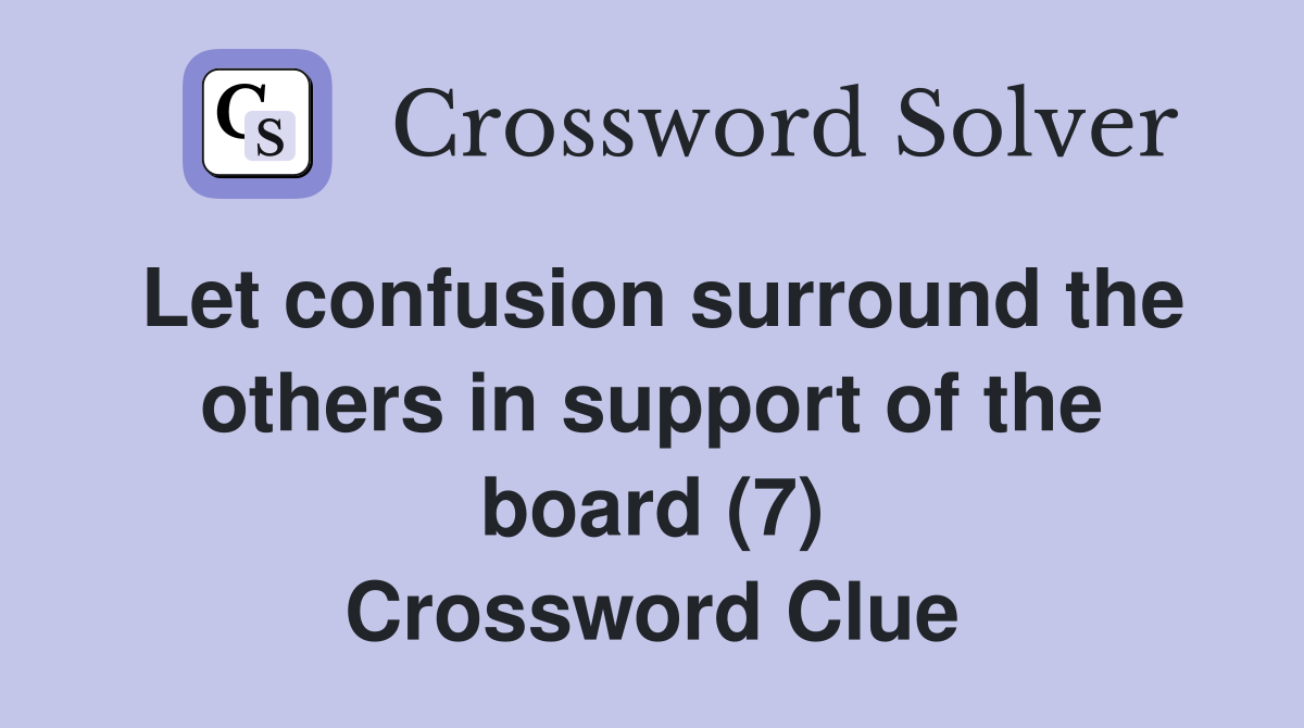 Let confusion surround the others in support of the board (7) Crossword Clue