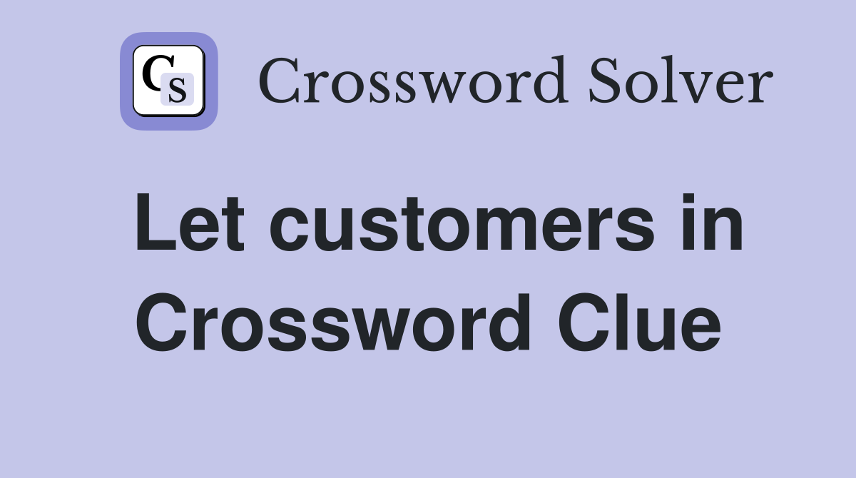 Let customers in Crossword Clue