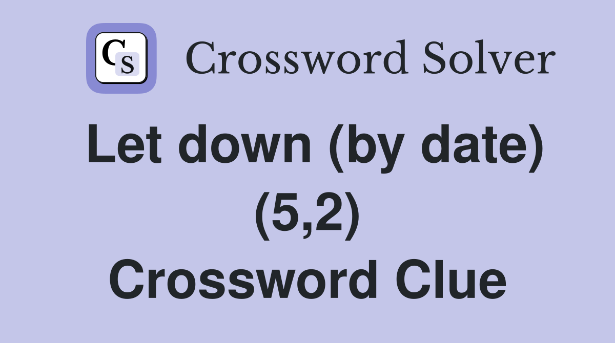 Let down (by date) (5,2) Crossword Clue