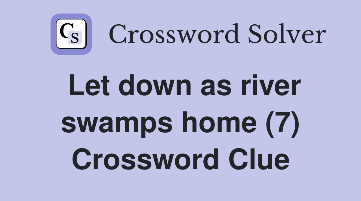 Let down as river swamps home (7) Crossword Clue