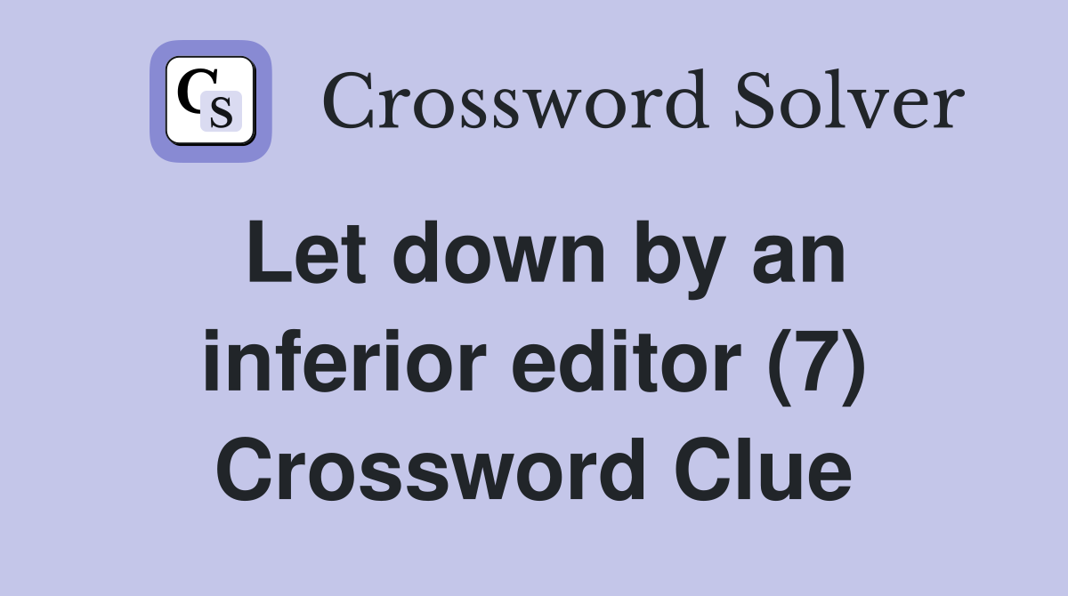Let down by an inferior editor (7) Crossword Clue
