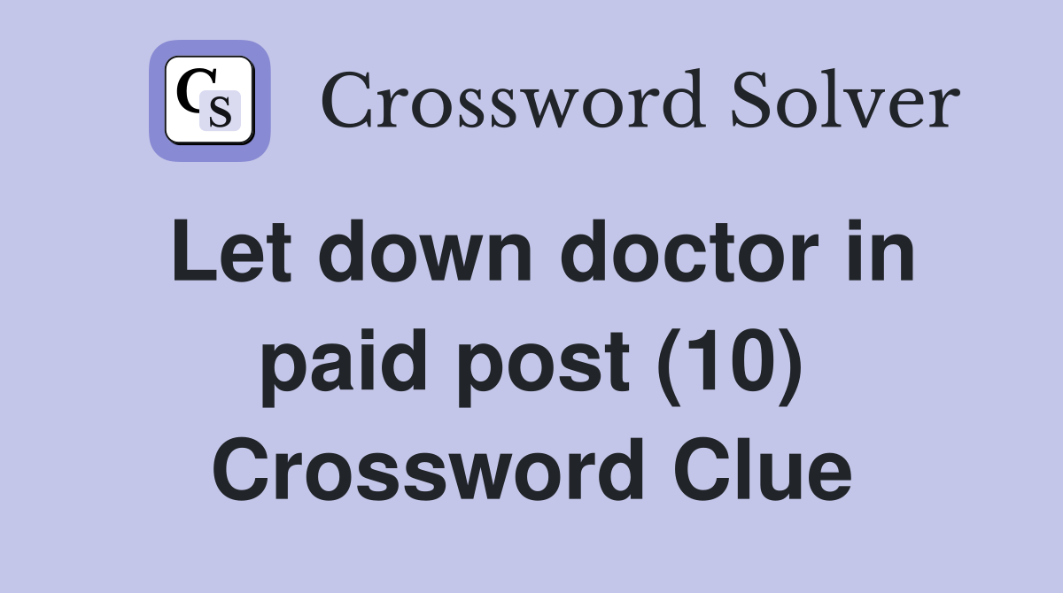Let down doctor in paid post (10) Crossword Clue