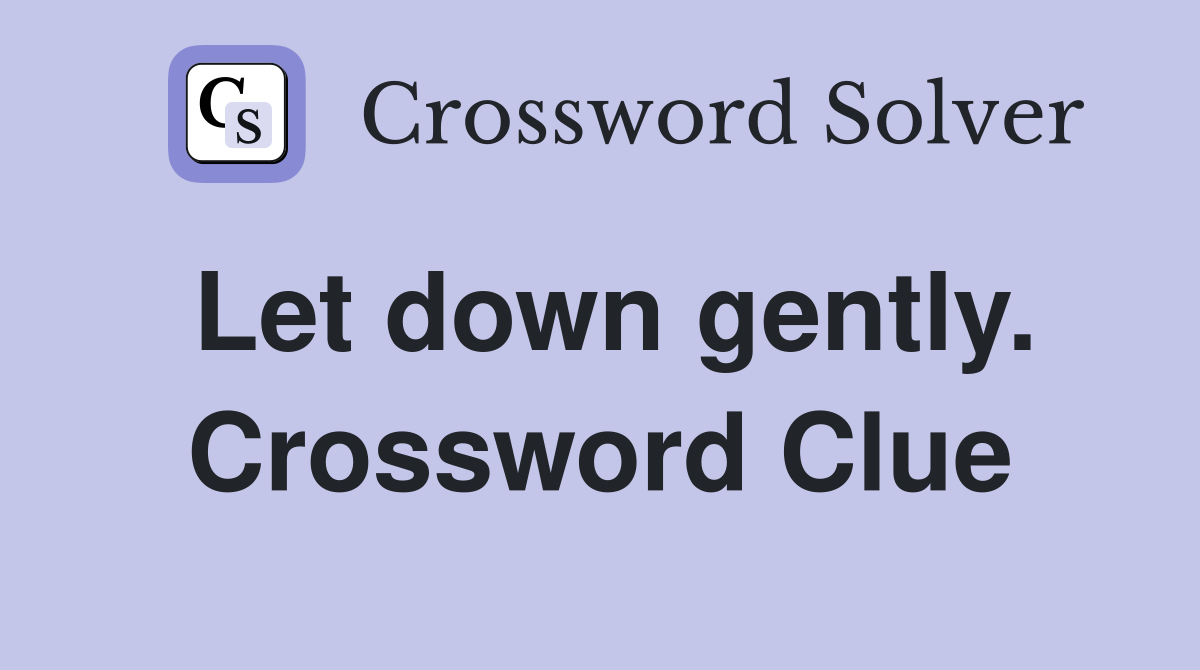 Let down gently. Crossword Clue