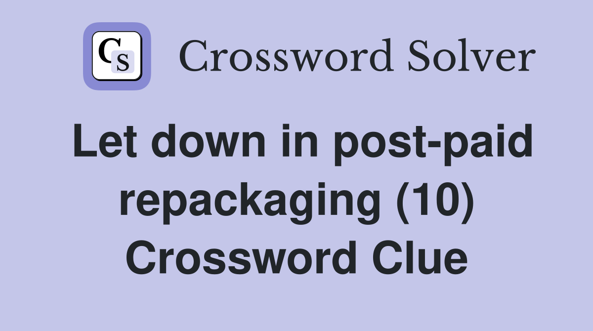 Let down in post-paid repackaging (10) Crossword Clue